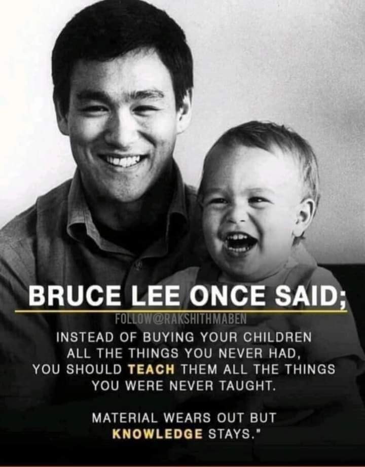 Instead of buying your children all the things you never had, you should teach them all the things you were never taught.  Material wears out but knowlege stays.